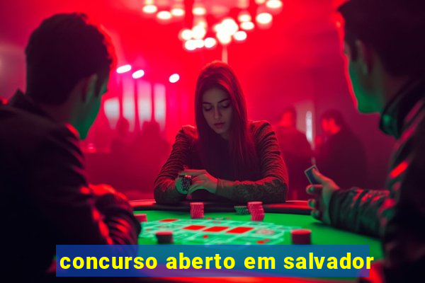 concurso aberto em salvador